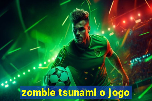 zombie tsunami o jogo